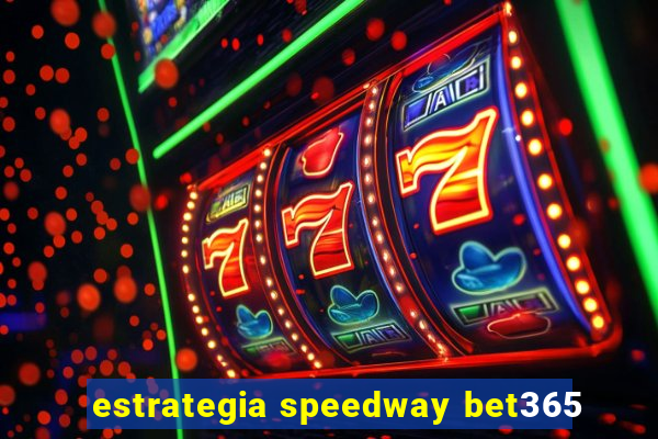 estrategia speedway bet365